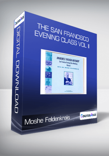 Moshe Feldenkrais - The San Francisco Evening Class Vol II