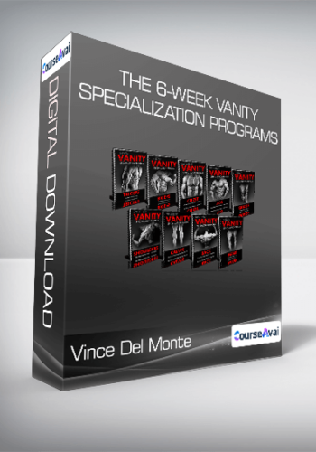 Vince Del Monte - The 6-Week Vanity Specialization Programs