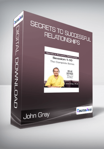 John Gray – Secrets To Successful Relationships