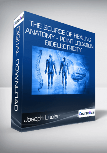 Joseph Lucier - The Source Of Healing - Anatomy - Point Location - Bioelectricity