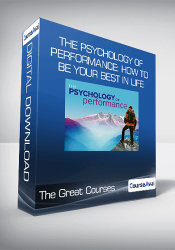 The Great Courses - The Psychology of Performance: How to Be Your Best in Life