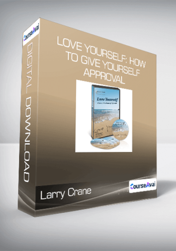 Larry Crane – Love Yourself: How To Give Yourself Approval