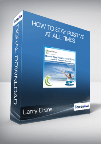 Larry Crane – How To Stay Positive At All Times