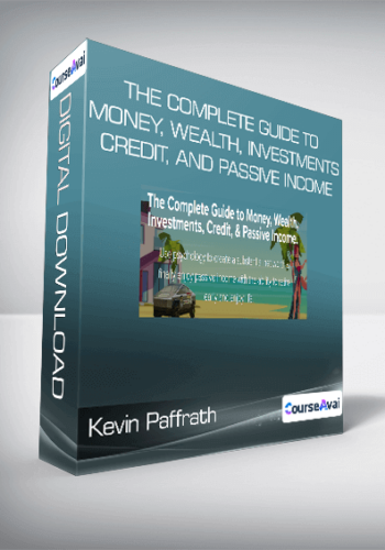 Kevin Paffrath - The Complete Guide to Money, Wealth, Investments, Credit, and Passive Income