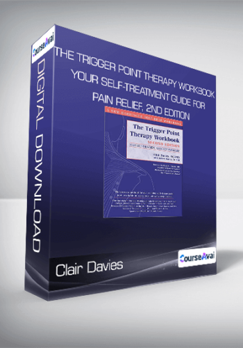 Clair Davies – The Trigger Point Therapy Workbook: Your Self-Treatment Guide For Pain Relief, 2nd Edition