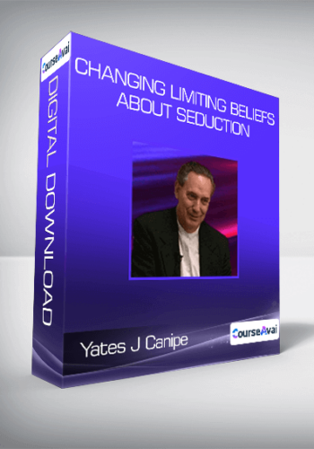 Yates J Canipe – Changing Limiting Beliefs About Seduction