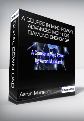 Aaron Murakami – A Course In Mind Power + Advanced Methods – Diamond Energy GB