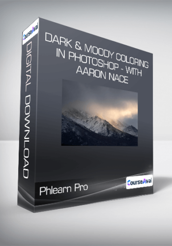 Phlearn Pro – Dark & Moody Coloring In Photoshop – With Aaron Nace