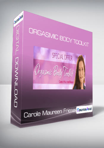 Carole Maureen Friesen – Orgasmic Body Toolkit