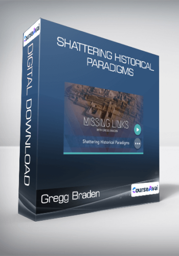 Gregg Braden – Shattering Historical Paradigms
