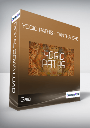 Gaia – Yogic Paths – Tantra Ep.6