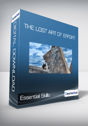 Essential Skills – The Lost Art Of Effort