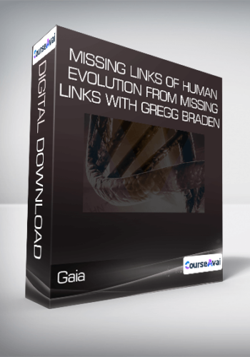 Gaia – Missing Links Of Human Evolution From Missing Links With Gregg Braden