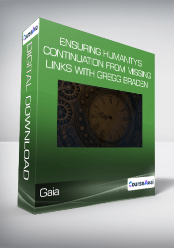 Gaia – Ensuring Humanity’s Continuation From Missing Links With Gregg Braden