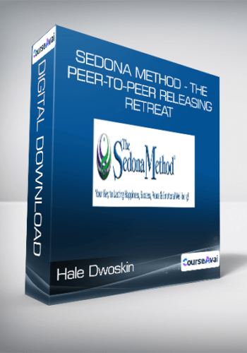 Hale Dwoskin - Sedona Method - The Peer-to-Peer Releasing Retreat