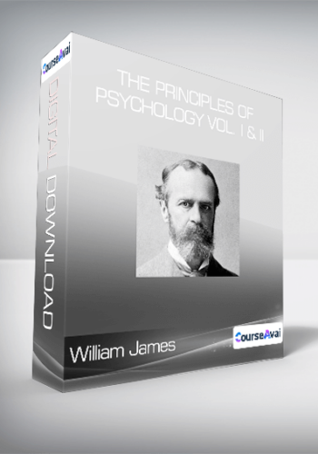 William James – The Principles Of Psychology Vol. I & II