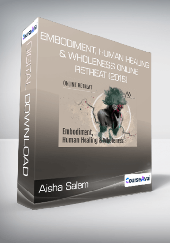 Aisha Salem – Embodiment, Human Healing & Wholeness Online Retreat (2018)