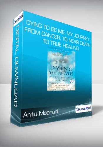 Anita Moorjani – Dying To Be Me: My Journey From Cancer, To Near Death, To True Healing
