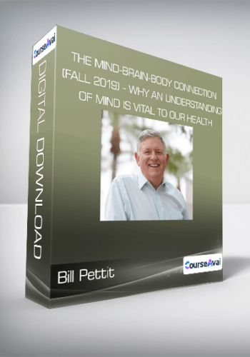 Bill Pettit - The Mind-Brain-Body Connection (Fall 2019) - Why an Understanding of MIND is Vital to our HEALTH