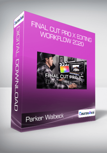 Parker Walbeck - Final Cut Pro X Editing Workflow 2020