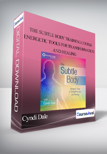 Cyndi Dale - The Subtle Body Training Course: Energetic Tools for Transformation and Healing