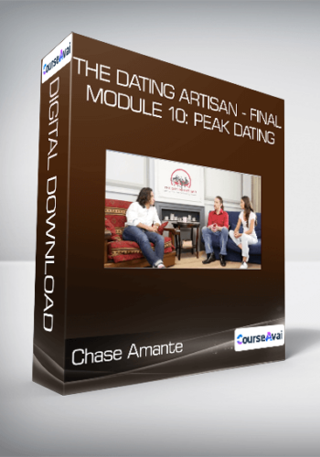 Chase Amante – The Dating Artisan – FINAL Module 10: Peak Dating