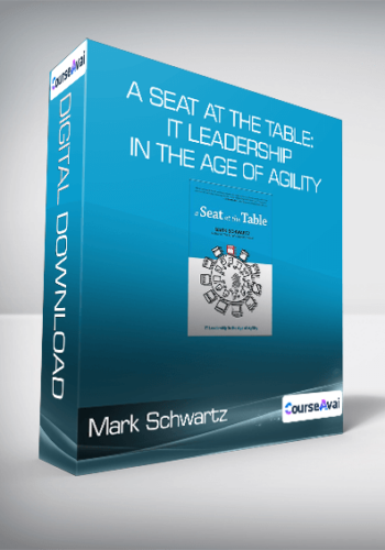Mark Schwartz - A Seat at the Table: IT Leadership in the Age of Agility