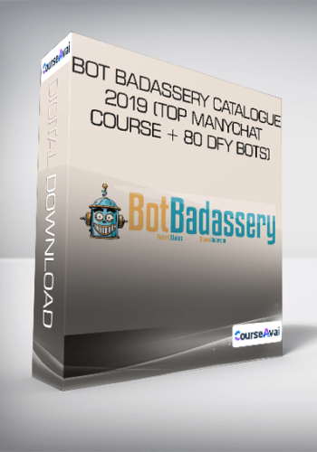 Bot Badassery Catalogue 2019 (Top ManyChat Course + 80 DFY Bots)