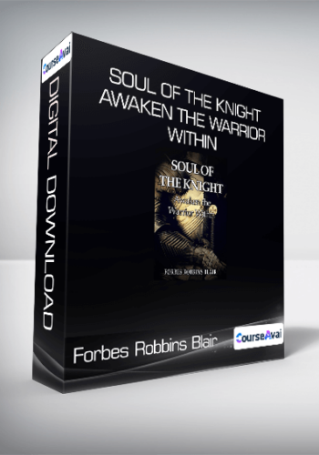 Forbes Robbins Blair – Soul Of The Knight: Awaken The Warrior Within