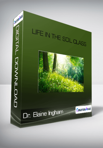 Dr. Elaine Ingham – Life In The Soil Class