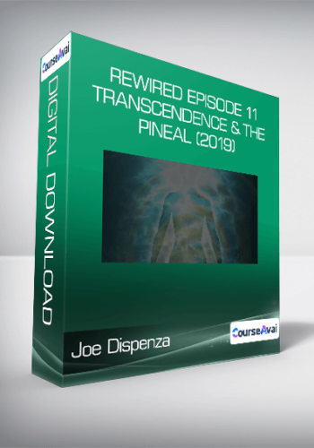 Joe Dispenza - Rewired Episode 11:  Transcendence & the Pineal (2019)