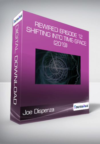 Joe Dispenza – Rewired Episode 12: Shifting Into Time-Space (2019)