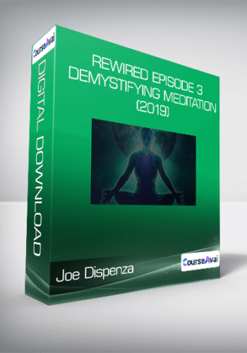 Joe Dispenza – Rewired Episode 3: Demystifying Meditation. (2019)