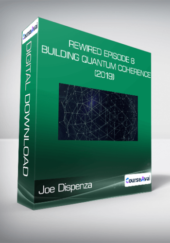 Joe Dispenza – Rewired Episode 8: Building Quantum Coherence (2019)