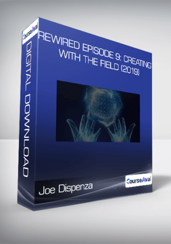 Joe Dispenza – Rewired Episode 9: Creating With The Field (2019)