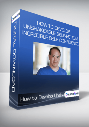 How to Develop Unshakeable Self-Esteem & Incredible Self Confidence