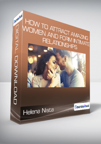 Helena Nista – How To Attract Amazing Women And Form Intimate Relationships