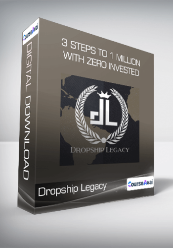 Dropship Legacy – 3 Steps To 1 Million With Zero Invested