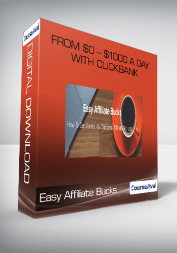 Easy Affiliate Bucks – From $0 – $1000 A Day With Clickbank