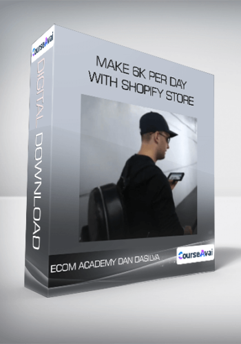 ECOM ACADEMY DAN DASILVA | MAKE 6K PER DAY WITH SHOPIFY STORE
