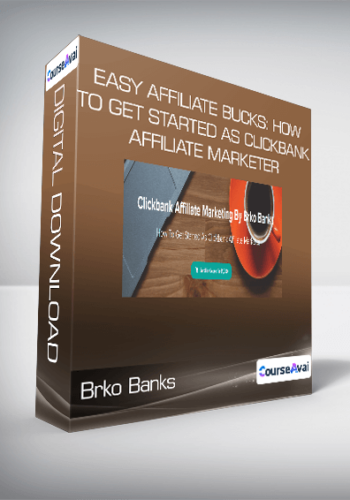 Brko Banks – Easy Affiliate Bucks: How To Get Started As Clickbank Affiliate Marketer