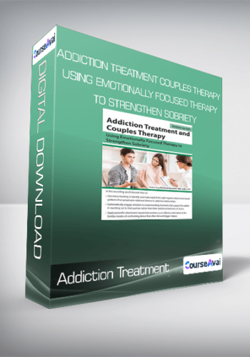 Addiction Treatment and Couples Therapy: Using Emotionally Focused Therapy to Strengthen Sobriety