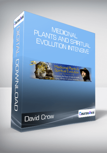 David Crow – Medicinal Plants And Spiritual Evolution Intensive