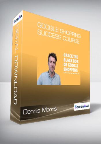 Dennis Moons – Google Shopping Success Course
