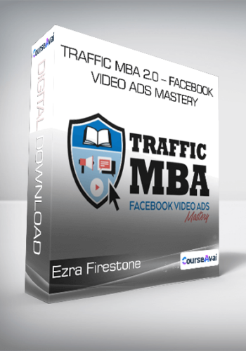 Ezra Firestone – Traffic MBA 2.0 – Facebook Video Ads Mastery