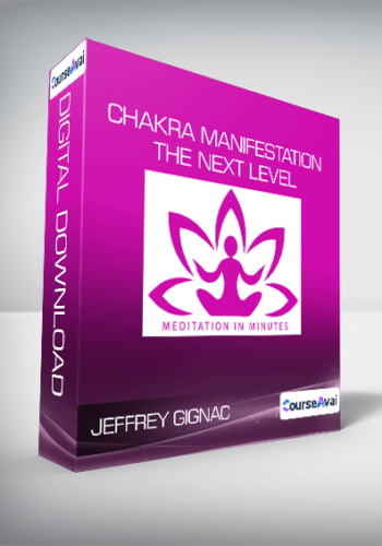 Jeffrey Gignac – Chakra Manifestation – The Next Level