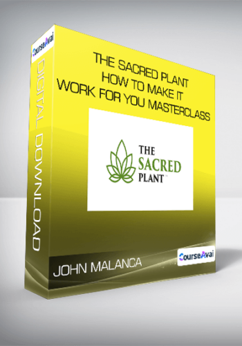 John Malanca - The Sacred Plant - How To Make It Work For You Masterclass