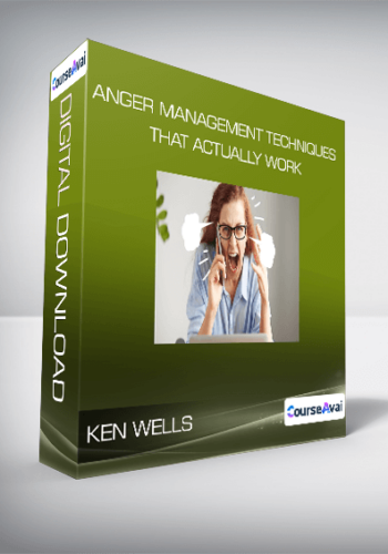 Ken Wells – Anger Management Techniques That Actually Work