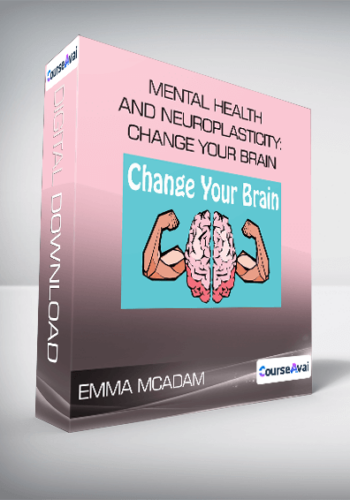 Emma McAdam - Mental Health and Neuroplasticity: Change your Brain