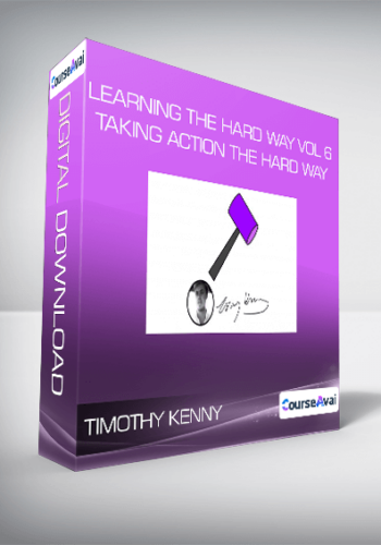 Timothy Kenny - Learning the Hard Way Vol 6 : Taking Action The Hard Way